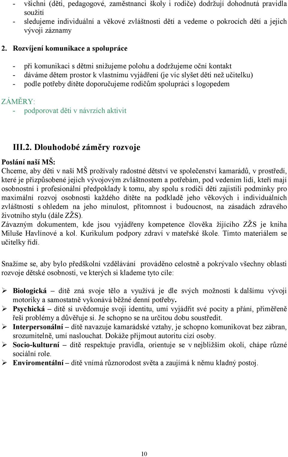 dítěte doporučujeme rodičům spolupráci s logopedem ZÁMĚRY: - podporovat děti v návrzích aktivit III.2.