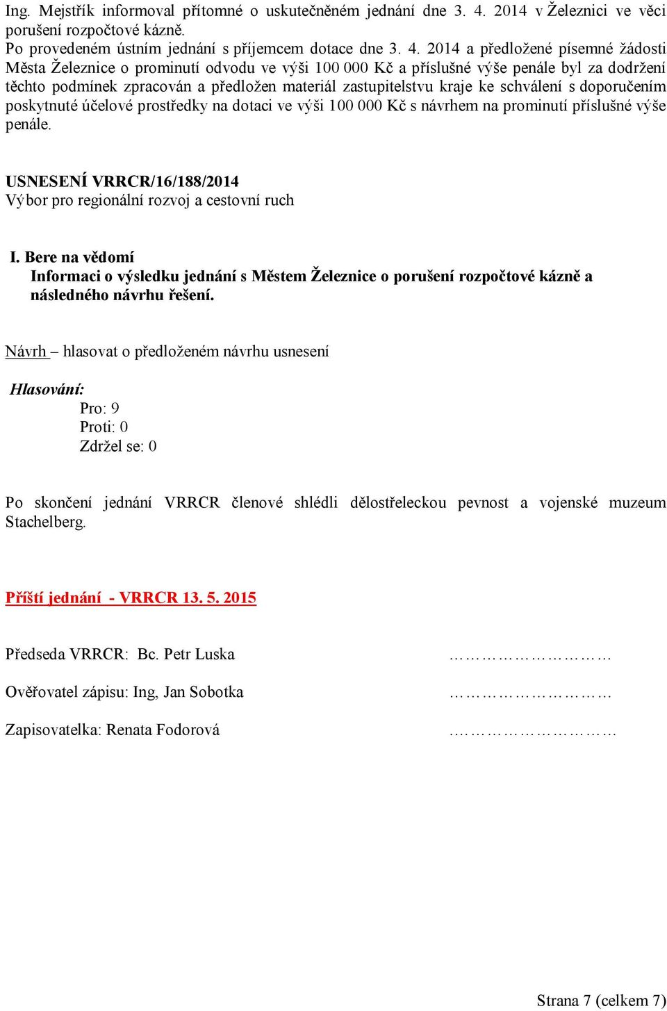 2014 a předložené písemné žádosti Města Železnice o prominutí odvodu ve výši 100 000 Kč a příslušné výše penále byl za dodržení těchto podmínek zpracován a předložen materiál zastupitelstvu kraje ke