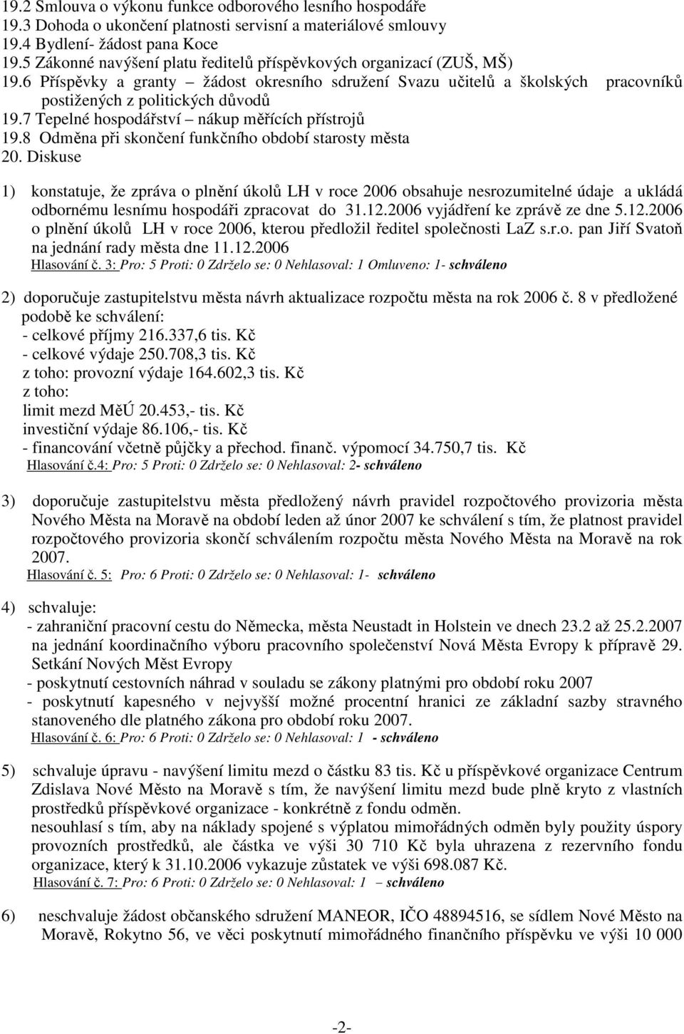 7 Tepelné hospodářství nákup měřících přístrojů 19.8 Odměna při skončení funkčního období starosty města 20.