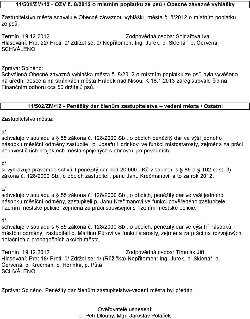 11/502/ZM/12 - Peněžitý dar členům zastupitelstva vedení města / Ostatní Zastupitelstvo města: a/ schvaluje v souladu s 85 zákona č. 128/2000 Sb.