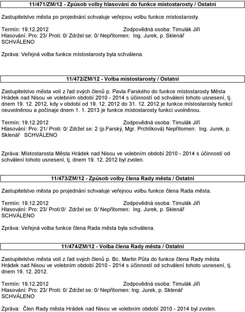 Pavla Farského do funkce místostarosty Města Hrádek nad Nisou ve volebním období 2010-2014 s účinností od schválení tohoto usnesení, tj. dnem 19. 12.