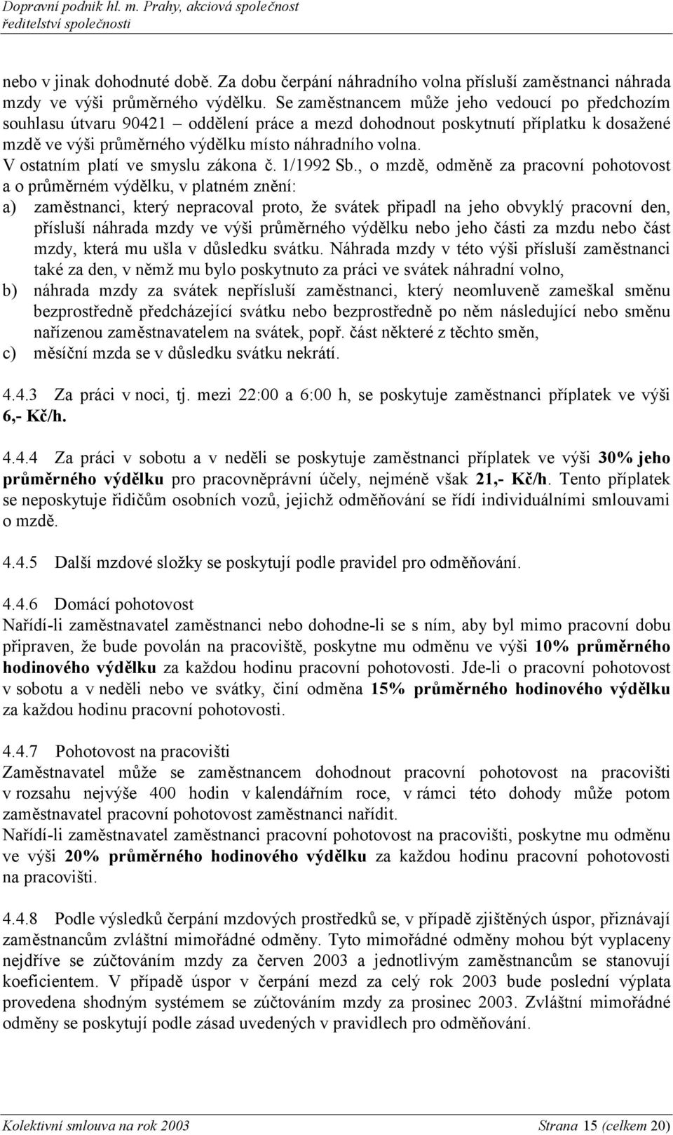 V ostatním platí ve smyslu zákona č. 1/1992 Sb.