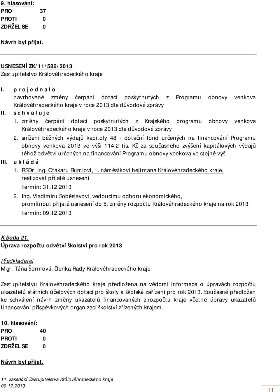 snížení běžných výdajů kapitoly 48 - dotační fond určených na financování Programu obnovy venkova 2013 ve výši 114,2 tis.