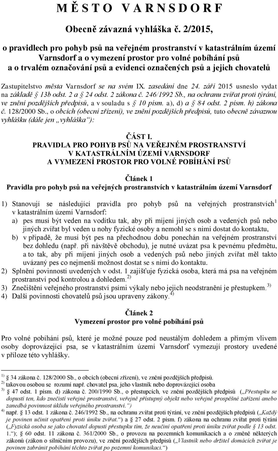 chovatelů Zastupitelstvo města Varnsdorf se na svém IX. zasedání dne 24. září 2015 usneslo vydat na základě 13b odst. 2 a 24 odst. 2 zákona č. 246/1992 Sb.