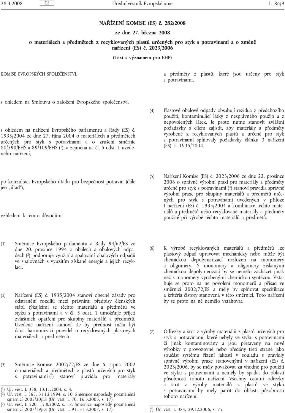 2023/2006 (Text s významem pro EHP) KOMISE EVROPSKÝCH SPOLEČENSTVÍ, a předměty z plastů, které jsou určeny pro styk s potravinami.