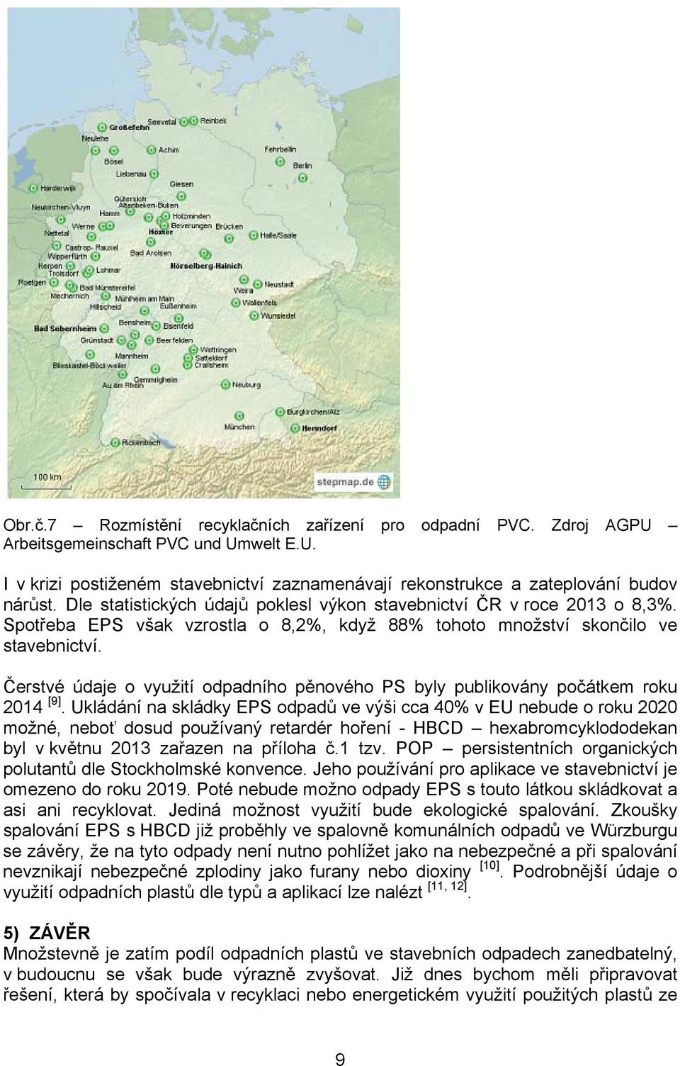 Čerstvé údaje o využití odpadního pěnového PS byly publikovány počátkem roku 2014 [9].