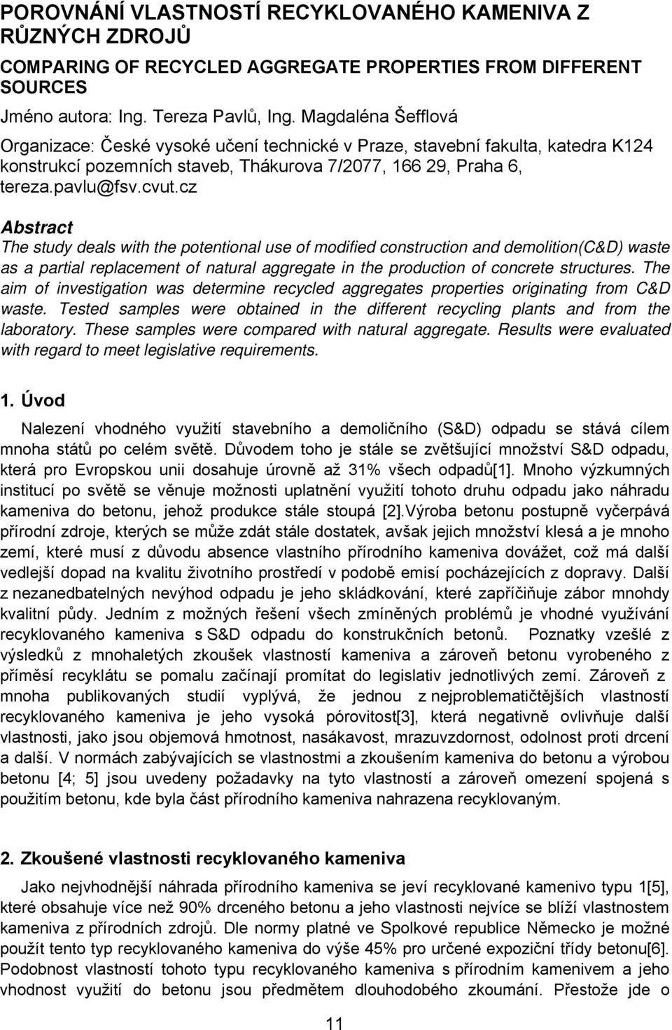 cz Abstract The study deals with the potentional use of modified construction and demolition(c&d) waste as a partial replacement of natural aggregate in the production of concrete structures.