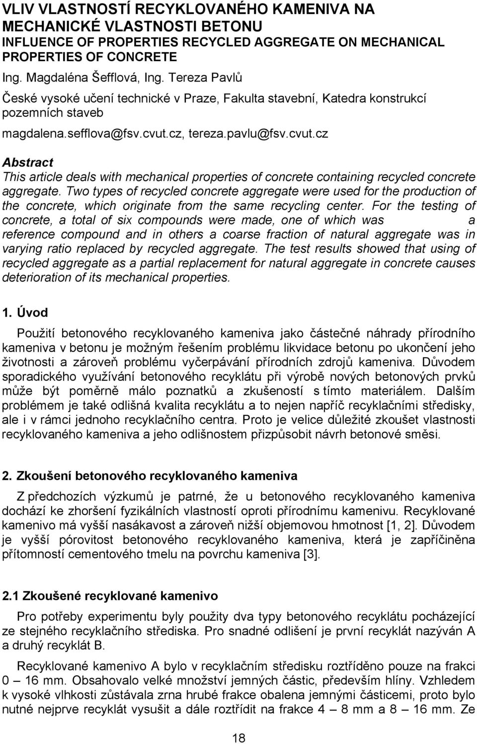 cz, tereza.pavlu@fsv.cvut.cz Abstract This article deals with mechanical properties of concrete containing recycled concrete aggregate.