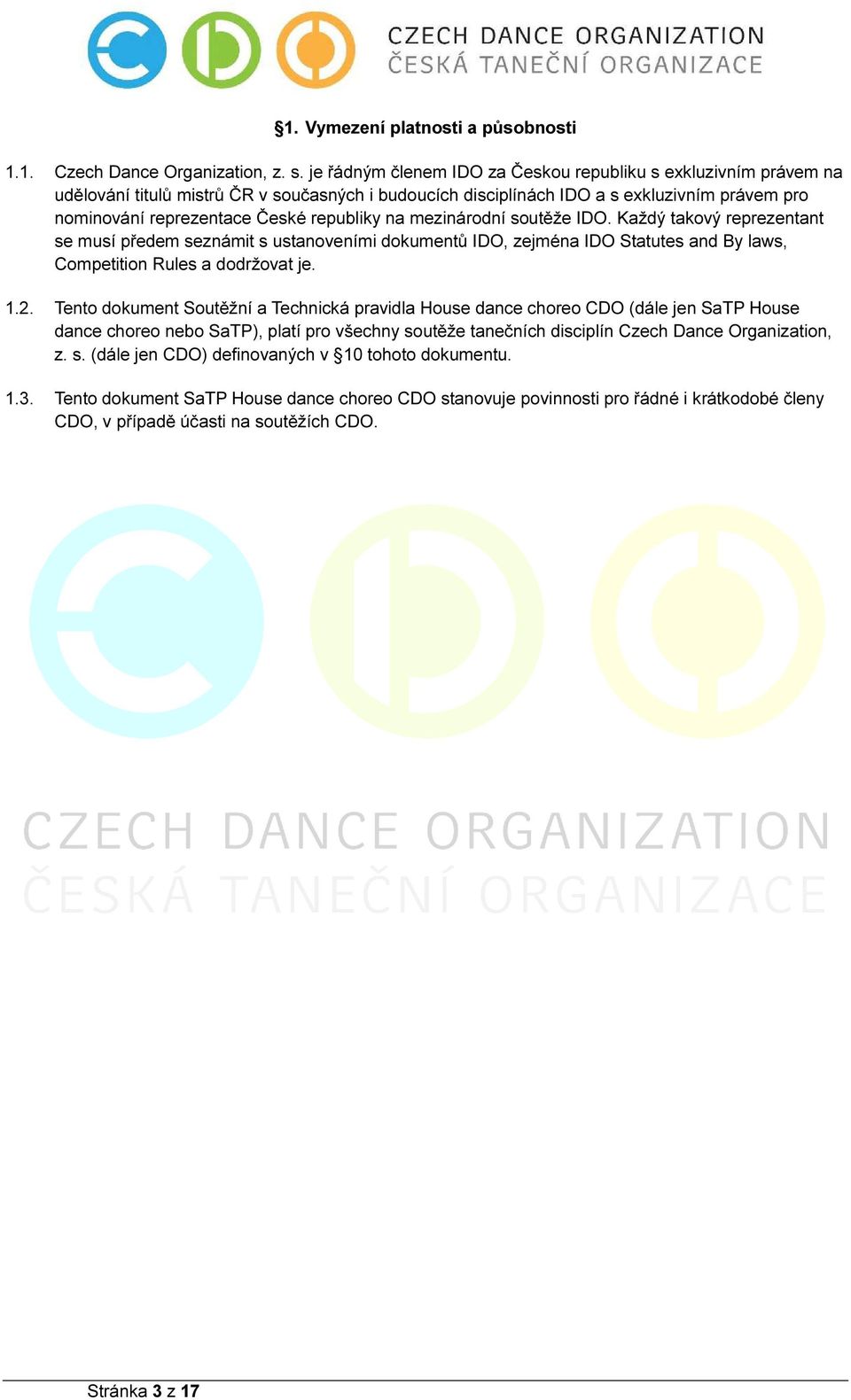 republiky na mezinárodní soutěže IDO. Každý takový reprezentant se musí předem seznámit s ustanoveními dokumentů IDO, zejména IDO Statutes and By laws, Competition Rules a dodržovat je. 1.2.