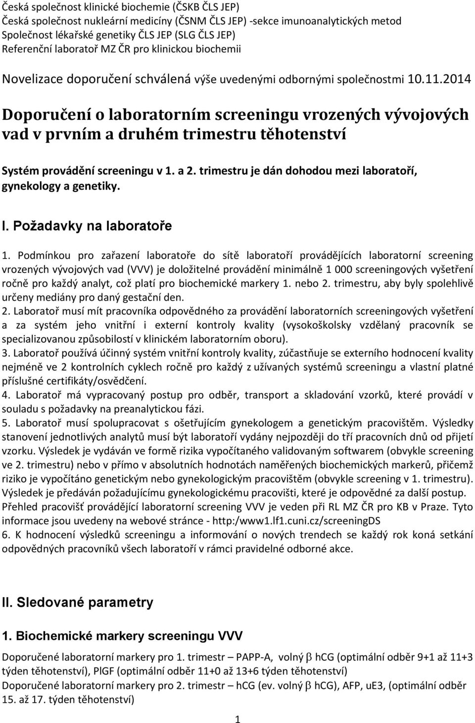 2014 Doporučení o laboratorním screeningu vrozených vývojových vad v prvním a druhém trimestru těhotenství Systém provádění screeningu v 1. a 2.