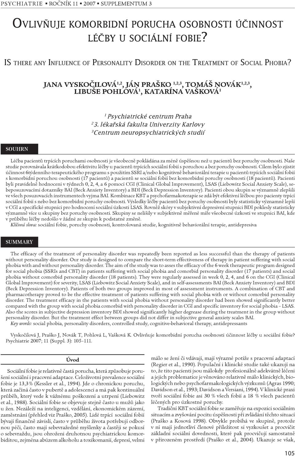 lékaøská fakulta Univerzity Karlovy 3 Centrum neuropsychiatrických studií SOUHRN Léèba pacientù trpících poruchami osobnosti je všeobecnì pokládána za ménì úspìšnou než u pacientù bez poruchy