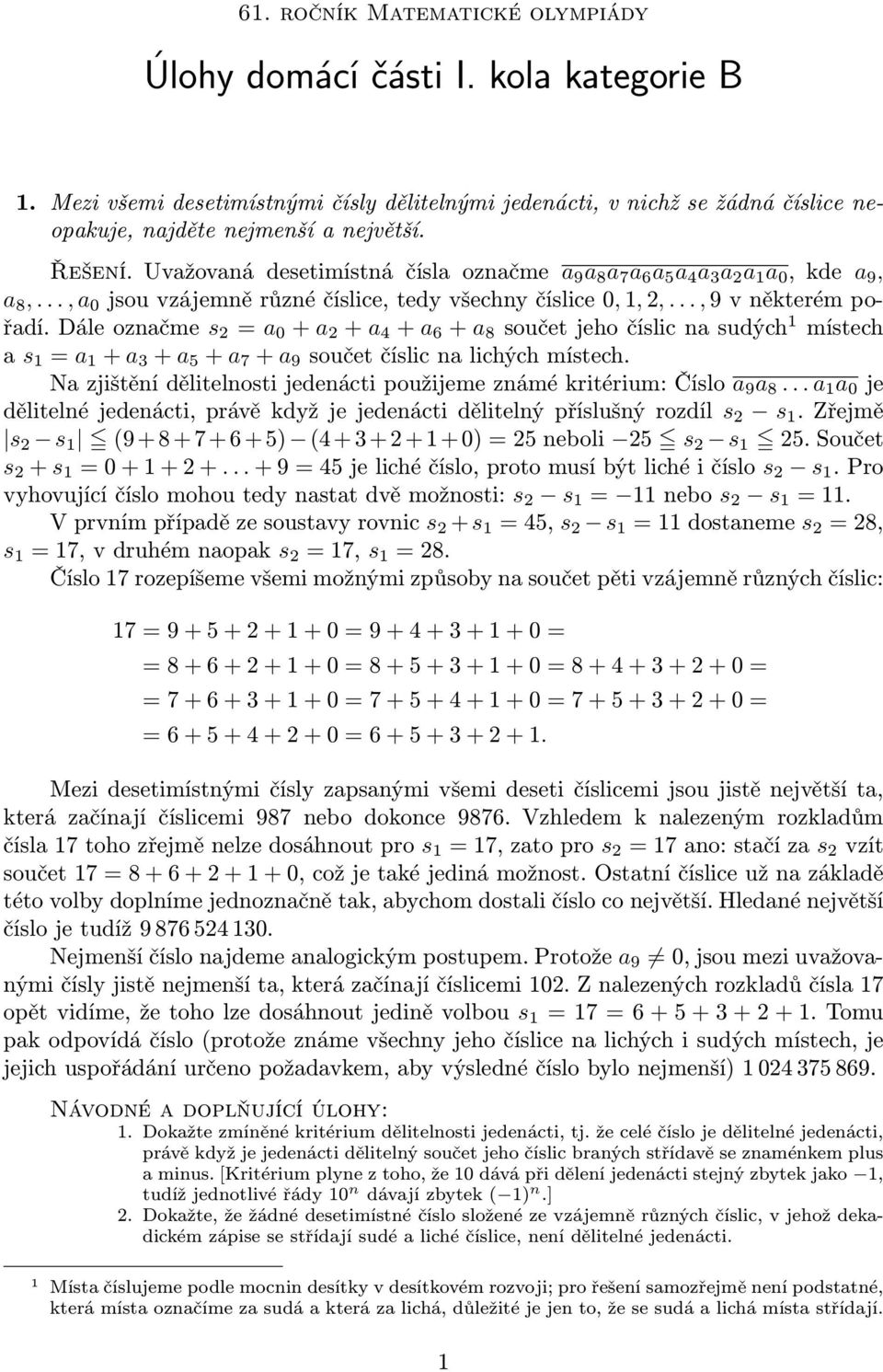 Dále označme s = a 0 + a + a 4 + a 6 + a 8 součet jeho číslic na sudých místech a s = a + a 3 + a 5 + a + a 9 součet číslic na lichých místech.