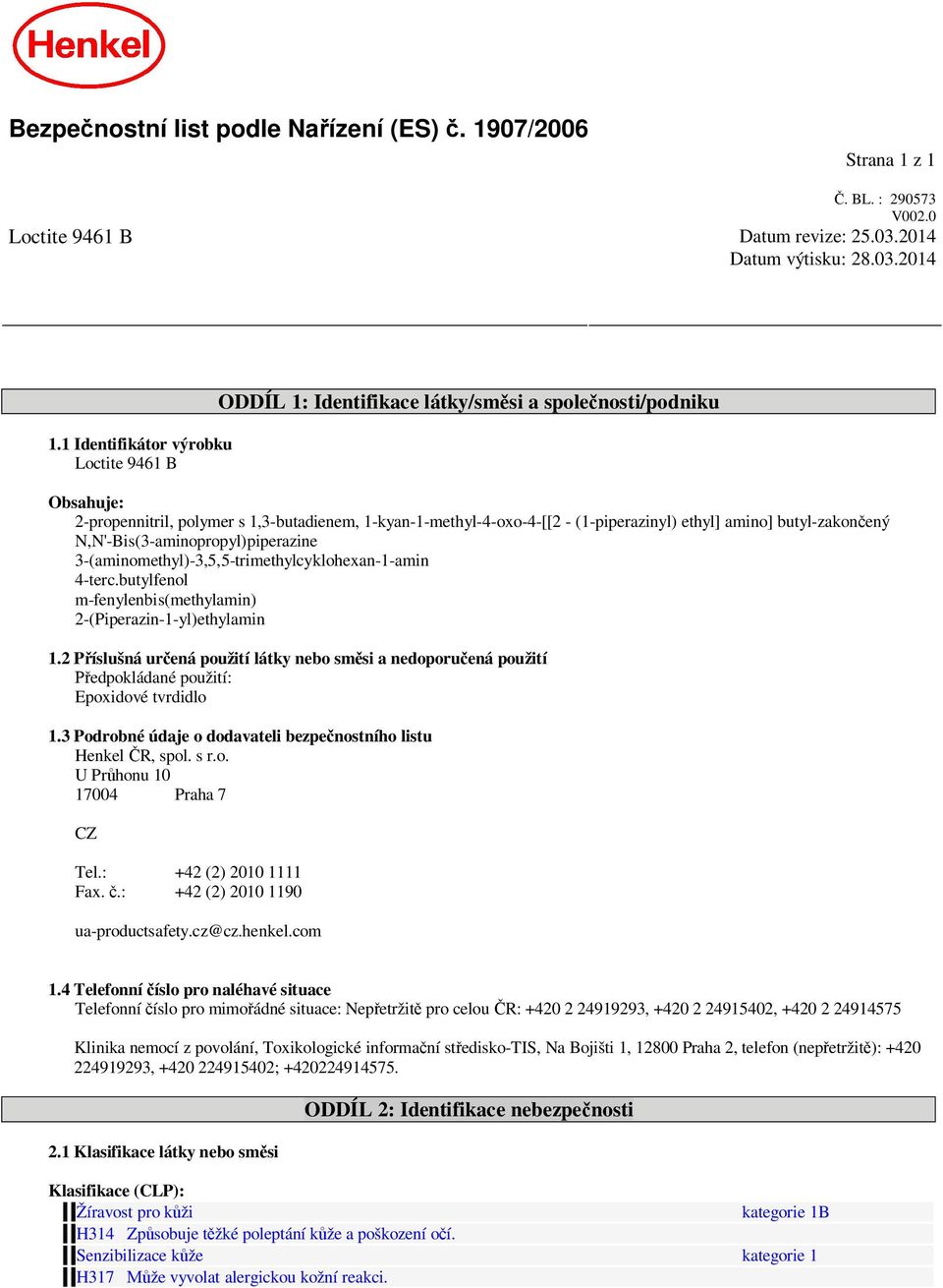 amino] butyl-zakon ený N,N'-Bis(3-aminopropyl)piperazine trimethylcyklohexan- 1.2 P íslušná ur ená použití látky nebo sm si a nedoporu ená použití edpokládané použití: Epoxidové tvrdidlo 1.