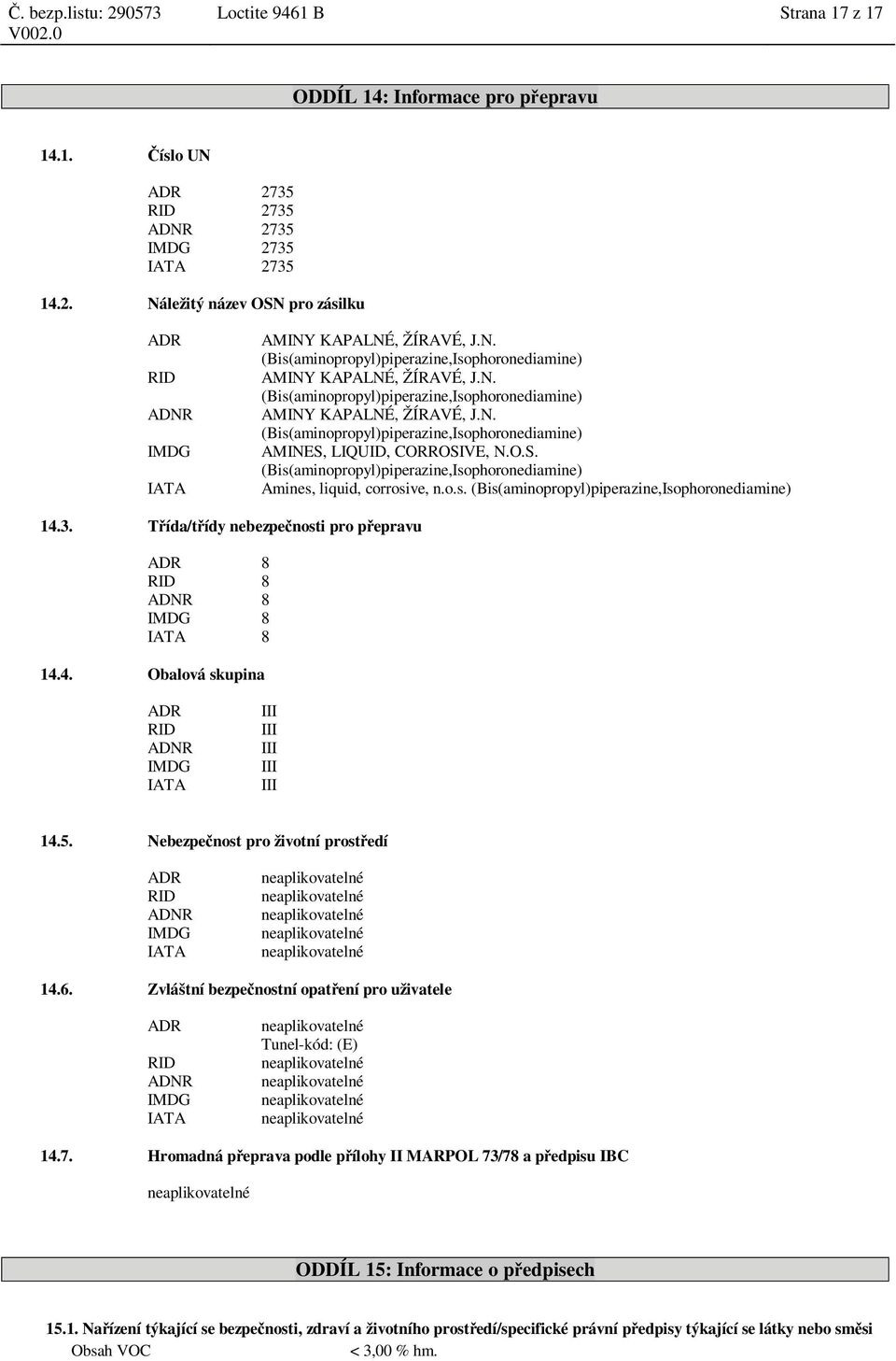 O.S. (Bis(aminopropyl)piperazine,Isophoronediamine) Amines, liquid, corrosive, n.o.s. (Bis(aminopropyl)piperazine,Isophoronediamine) 14.3.