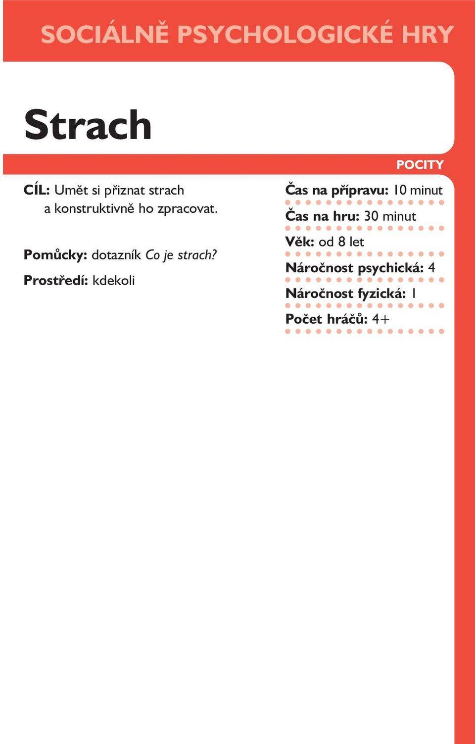 Prostředí: kdekoli POCITY Čas na přípravu: 10 minut Čas na hru: 30