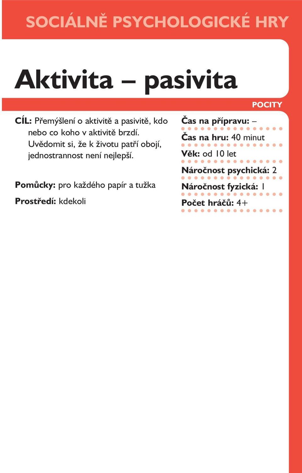 Uvědomit si, že k životu patří obojí, jednostrannost není nejlepší.