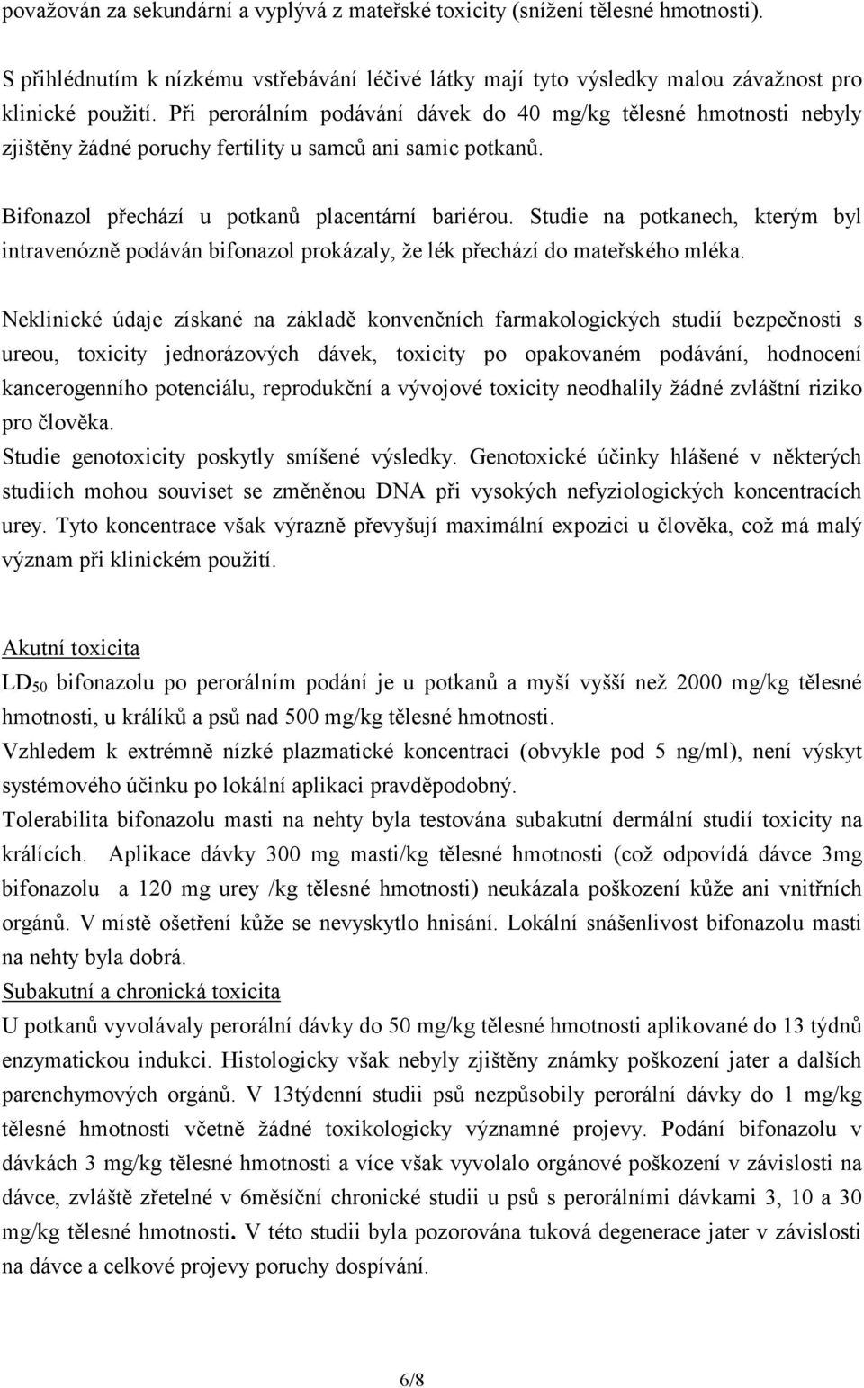 Studie na potkanech, kterým byl intravenózně podáván bifonazol prokázaly, že lék přechází do mateřského mléka.