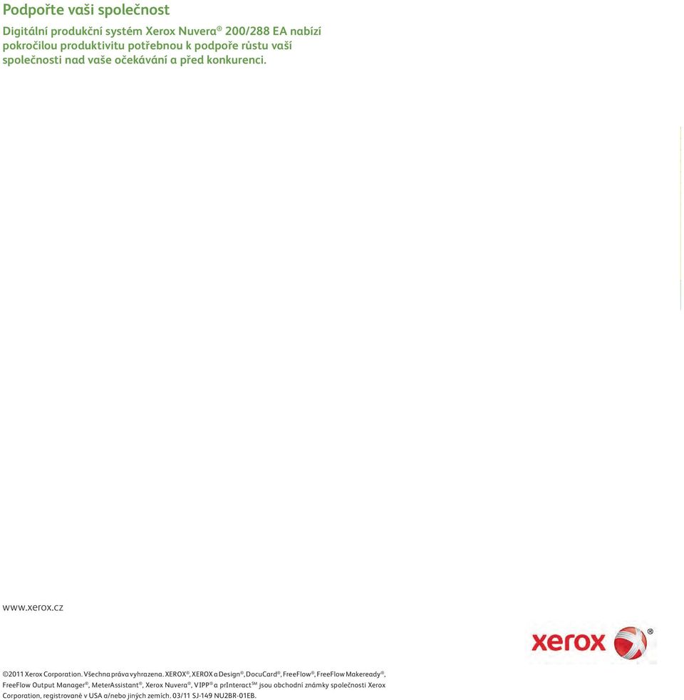 Xerox, XEROX a Design, DocuCard, FreeFlow, FreeFlow Makeready, FreeFlow Output Manager, MeterAssistant, Xerox Nuvera, VIPP a