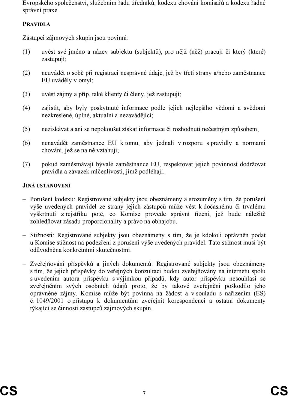 údaje, jež by třetí strany a/nebo zaměstnance EU uváděly v omyl; (3) uvést zájmy a příp.