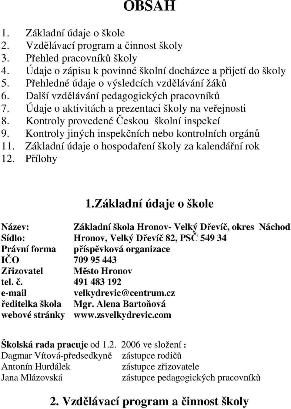 Kontroly jiných inspekčních nebo kontrolních orgánů 11. Základní údaje o hospodaření školy za kalendářní rok 12. Přílohy 1.