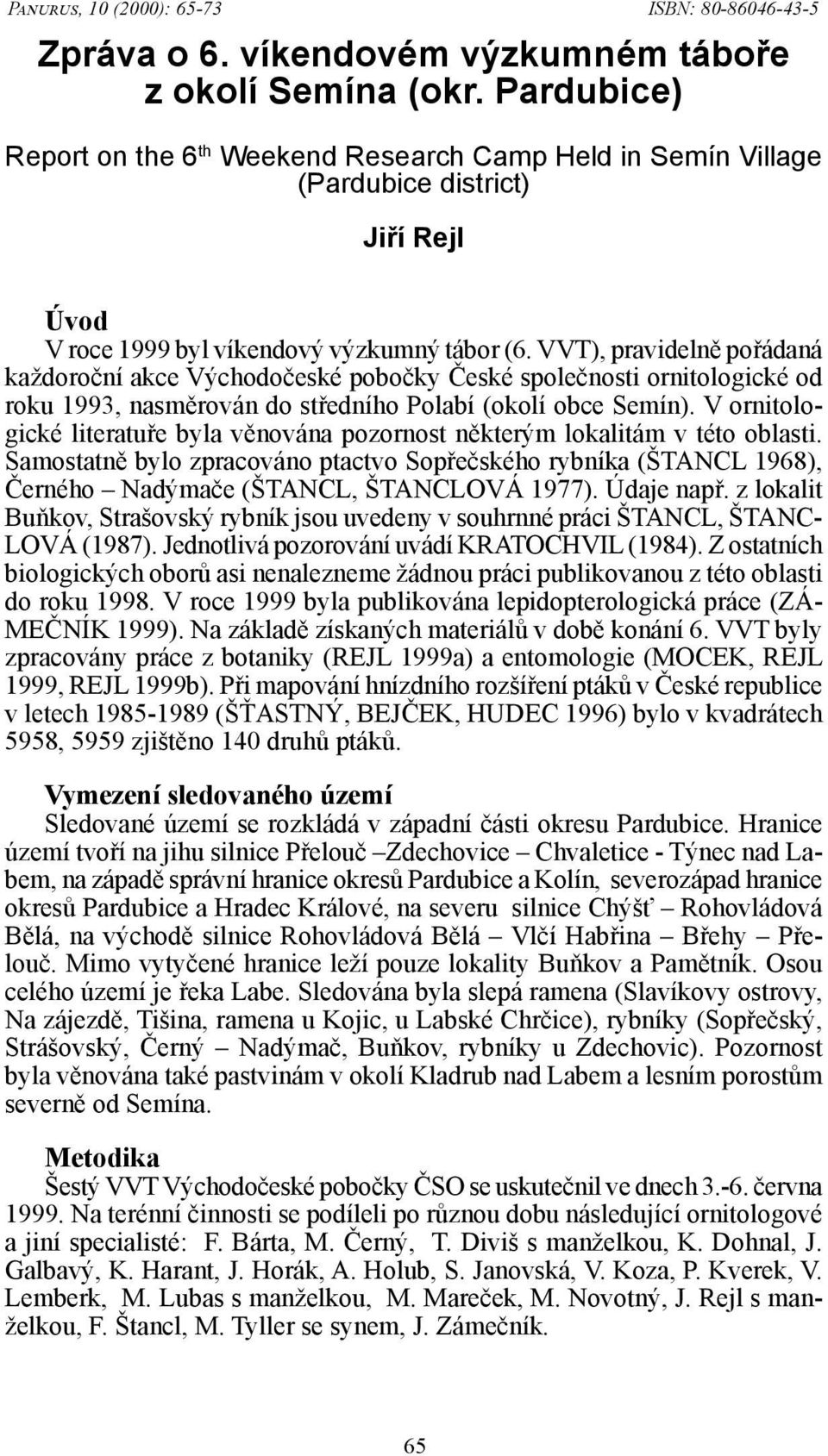 VVT), pravidelně pořádaná každoroční akce Východočeské pobočky České společnosti ornitologické od roku 1993, nasměrován do středního Polabí (okolí obce Semín).