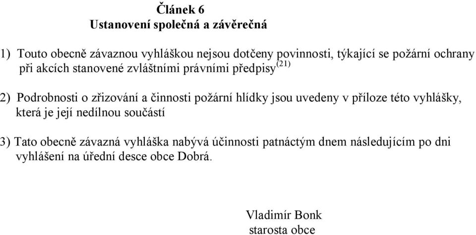 požární hlídky jsou uvedeny v p íloze této vyhlášky, která je její nedílnou sou ástí 3) Tato obecn závazná