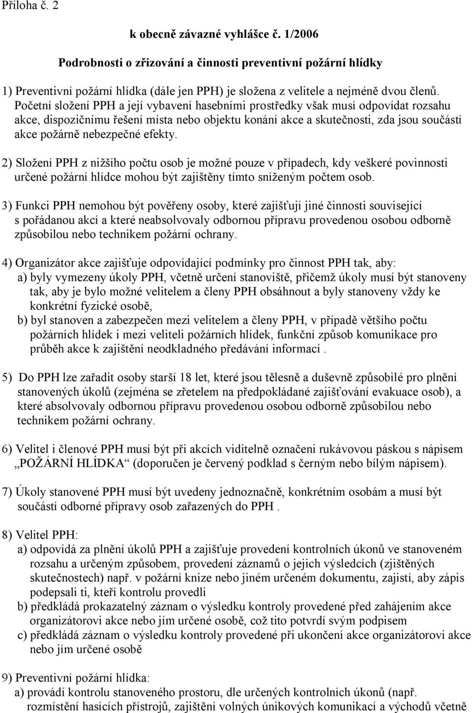 efekty. 2) Složení PPH z nižšího po tu osob je možné pouze v p ípadech, kdy veškeré povinnosti ur ené požární hlídce mohou být zajišt ny tímto sníženým po tem osob.