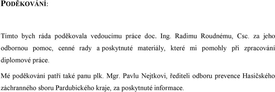 zpracování diplomové práce. Mé poděkování patří také panu plk. Mgr.