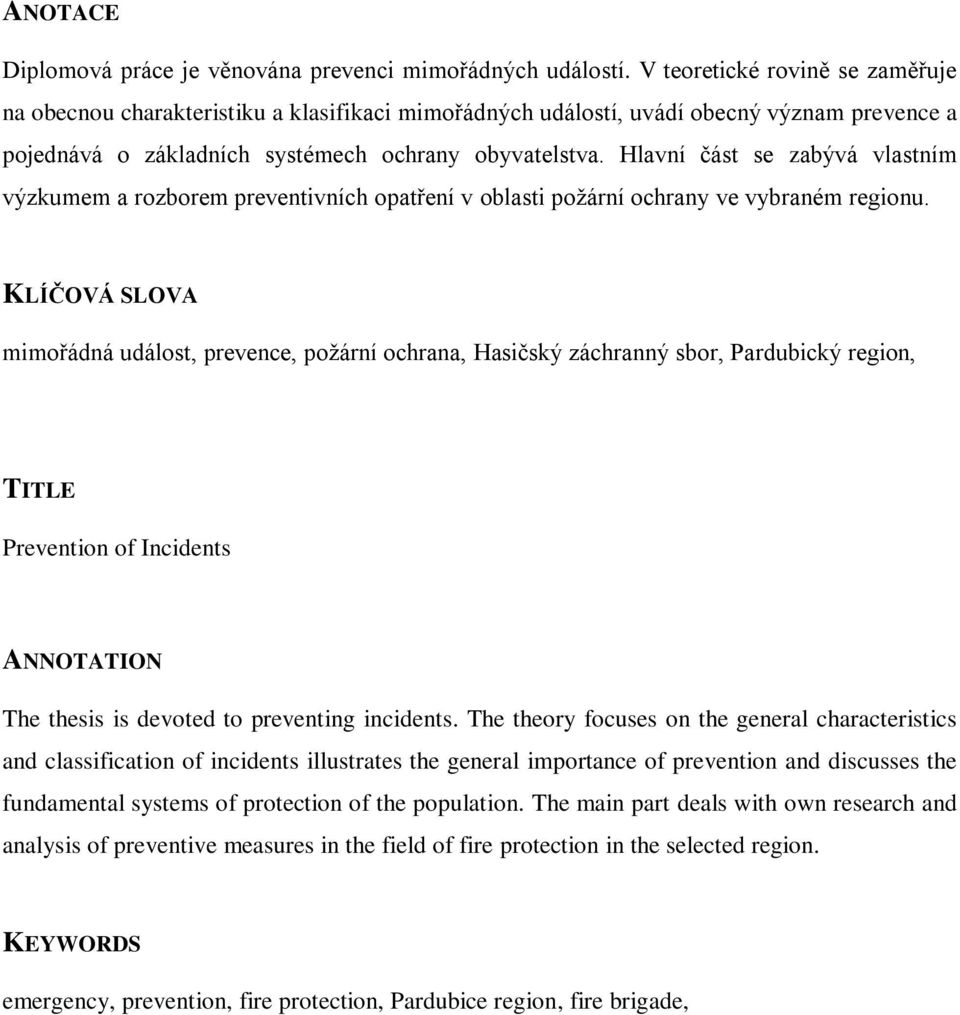 Hlavní část se zabývá vlastním výzkumem a rozborem preventivních opatření v oblasti požární ochrany ve vybraném regionu.