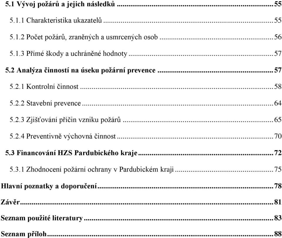 .. 65 5.2.4 Preventivně výchovná činnost... 70 5.3 Financování HZS Pardubického kraje... 72 5.3.1 Zhodnocení požární ochrany v Pardubickém kraji.