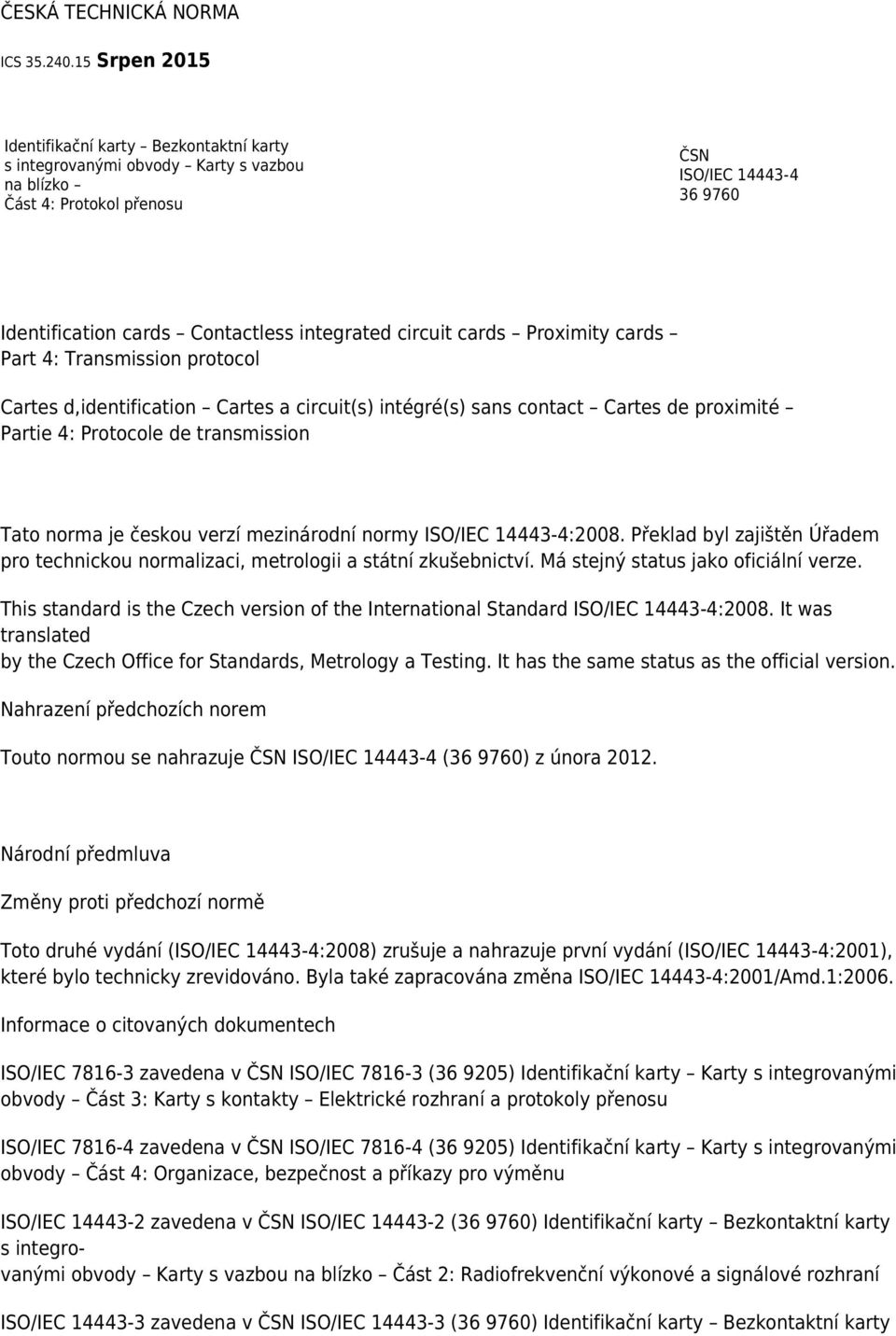 circuit cards Proximity cards Part 4: Transmission protocol Cartes d,identification Cartes a circuit(s) intégré(s) sans contact Cartes de proximité Partie 4: Protocole de transmission Tato norma je