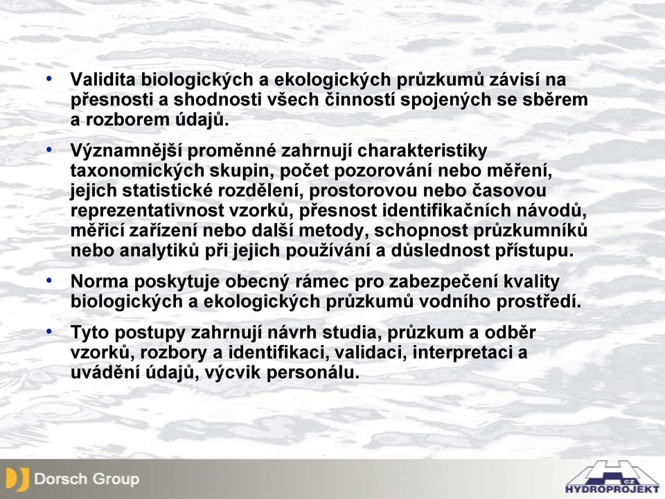 vzorků, přesnost identifikačních návodů, měřicí zařízení nebo další metody, schopnost průzkumníků nebo analytiků při jejich používání a důslednost přístupu.