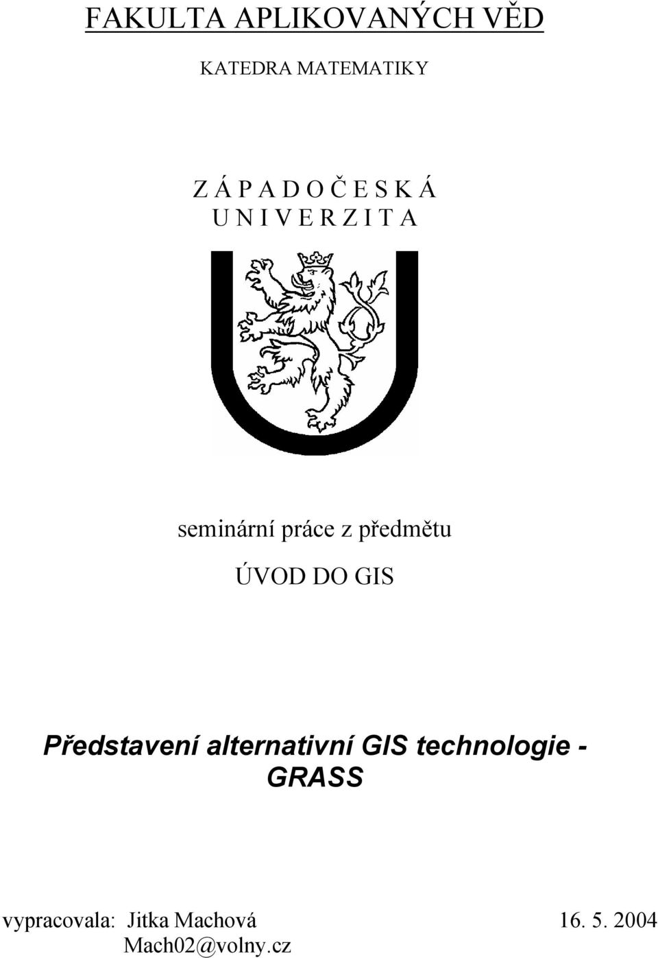 ÚVOD DO GIS Představení alternativní GIS technologie -