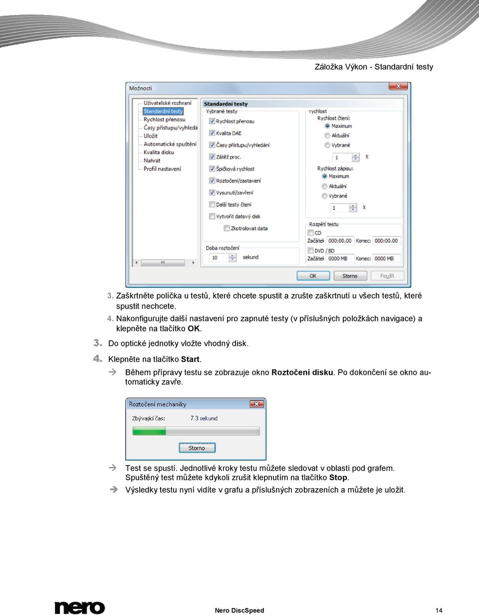 Klepněte na tlačítko Start. Během přípravy testu se zobrazuje okno Roztočení disku. Po dokončení se okno automaticky zavře. Test se spustí.