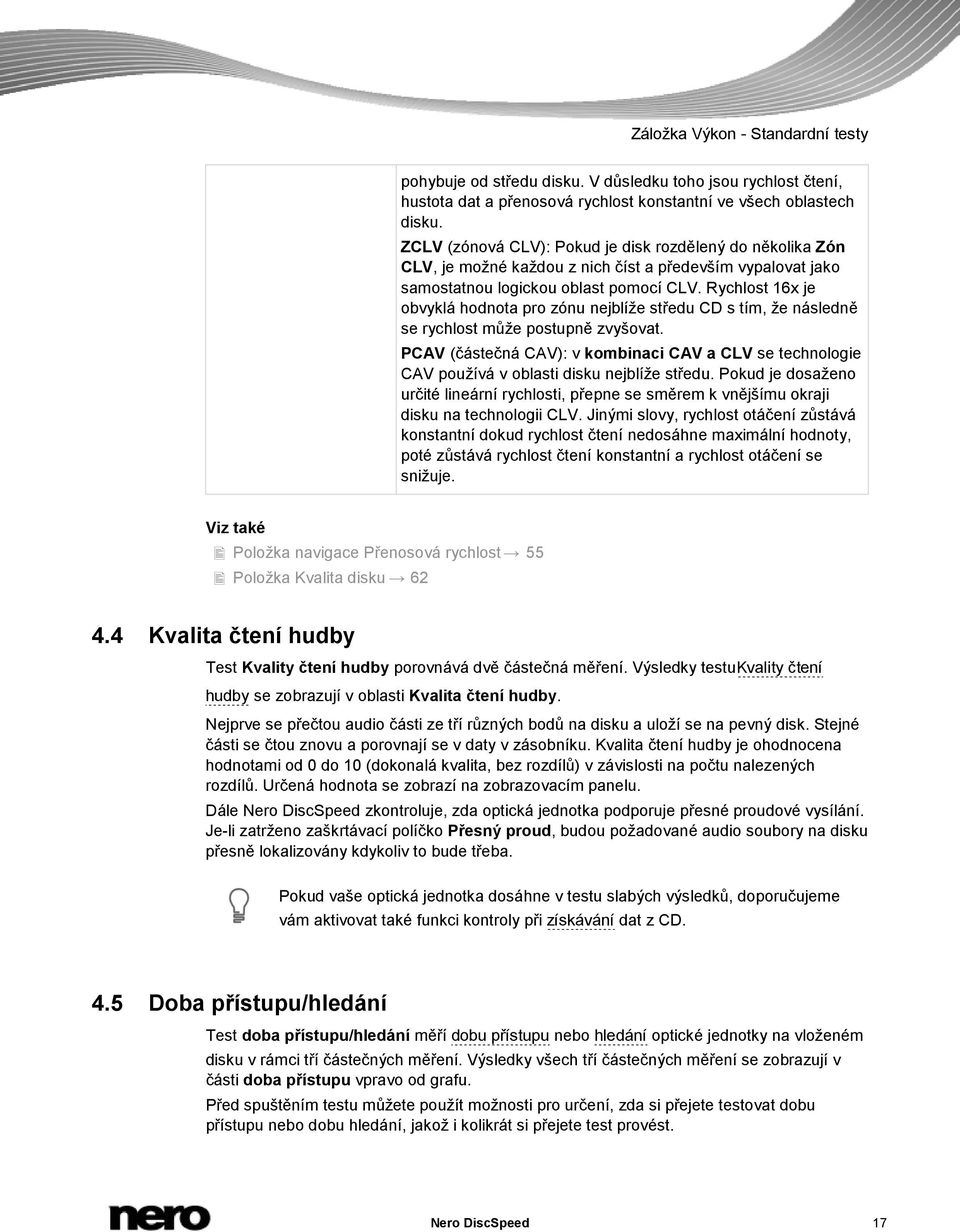 Rychlost 16x je obvyklá hodnota pro zónu nejblíže středu CD s tím, že následně se rychlost může postupně zvyšovat.