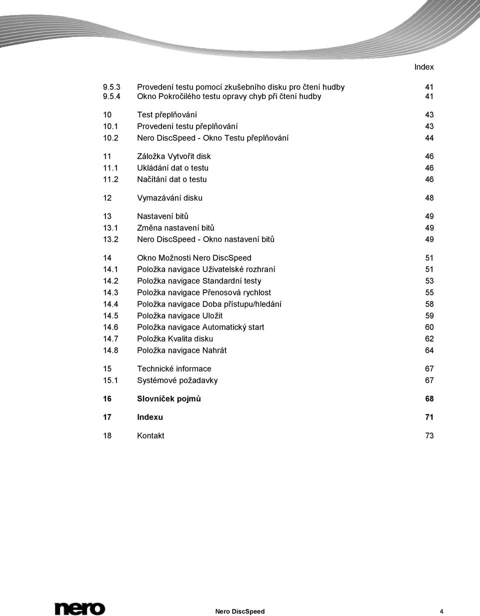 1 Změna nastavení bitů 49 13.2 Nero DiscSpeed - Okno nastavení bitů 49 14 Okno Možnosti Nero DiscSpeed 51 14.1 Položka navigace Uživatelské rozhraní 51 14.2 Položka navigace Standardní testy 53 14.