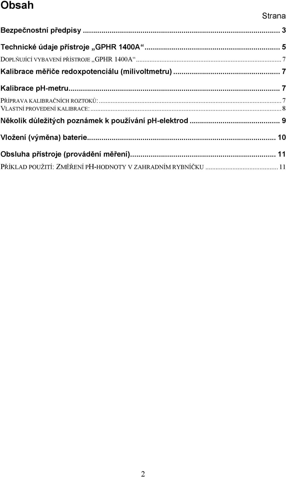 .. 7 Kalibrace ph-metru... 7 PŘÍPRAVA KALIBRAČNÍCH ROZTOKŮ:... 7 VLASTNÍ PROVEDENÍ KALIBRACE:.