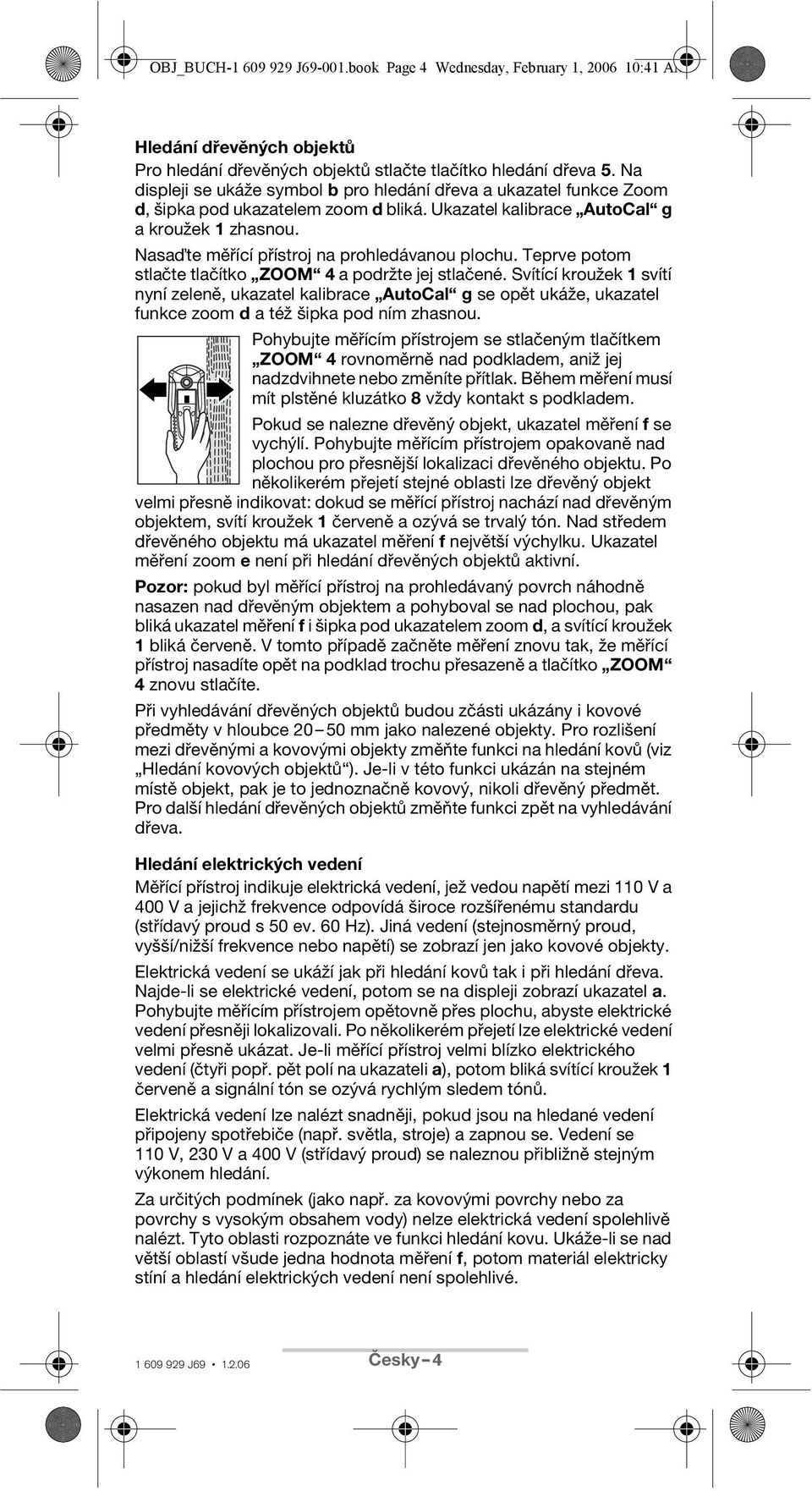 Nasa te měřící přístroj na prohledávanou plochu. Teprve potom stlačte tlačítko ZOOM 4 a podržte jej stlačené.