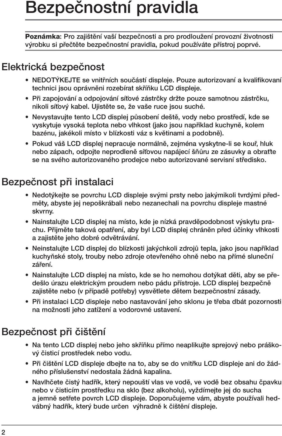 Pfii zapojování a odpojování síèové zástrãky drïte pouze samotnou zástrãku, nikoli síèov kabel. Ujistûte se, Ïe va e ruce jsou suché.