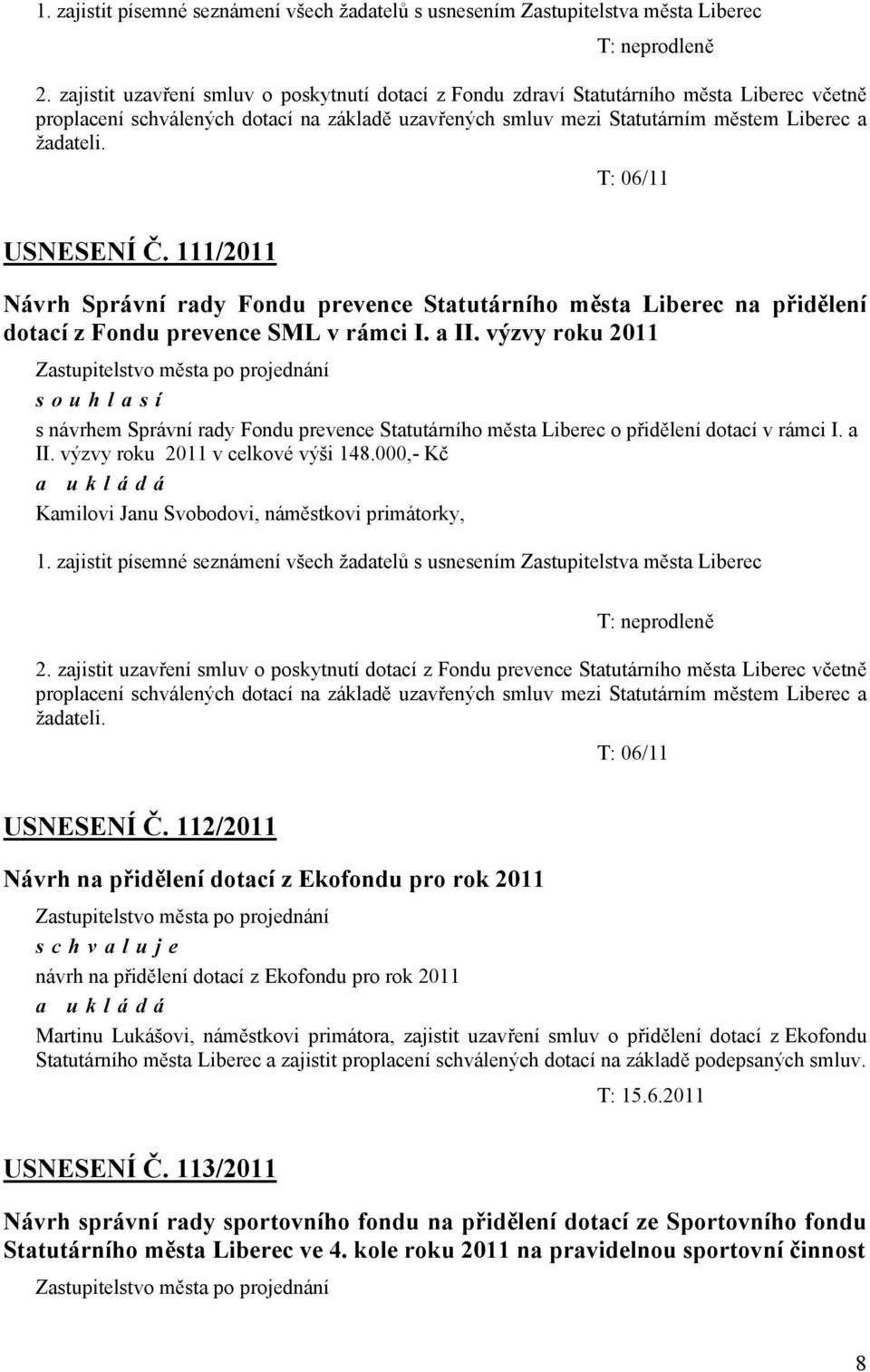 T: 06/11 USNESENÍ Č. 111/2011 Návrh Správní rady Fondu prevence Statutárního města Liberec na přidělení dotací z Fondu prevence SML v rámci I. a II.