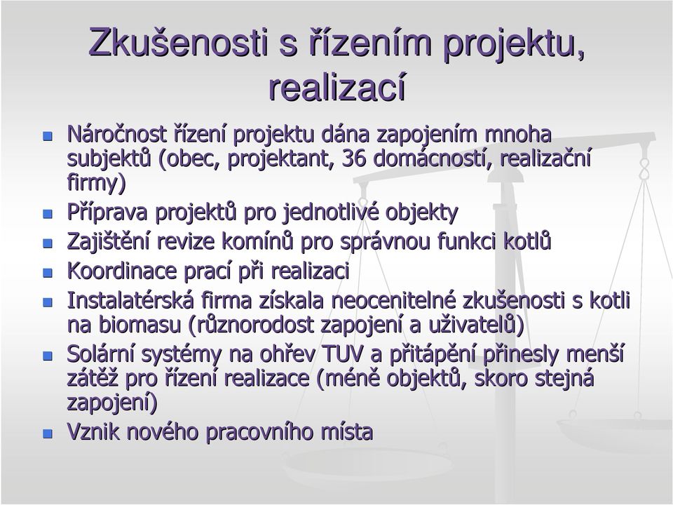 realizaci Instalatérsk rská firma získala z neocenitelné zkušenosti s kotli na biomasu (různorodost zapojení a uživatelu ivatelů) Solárn rní