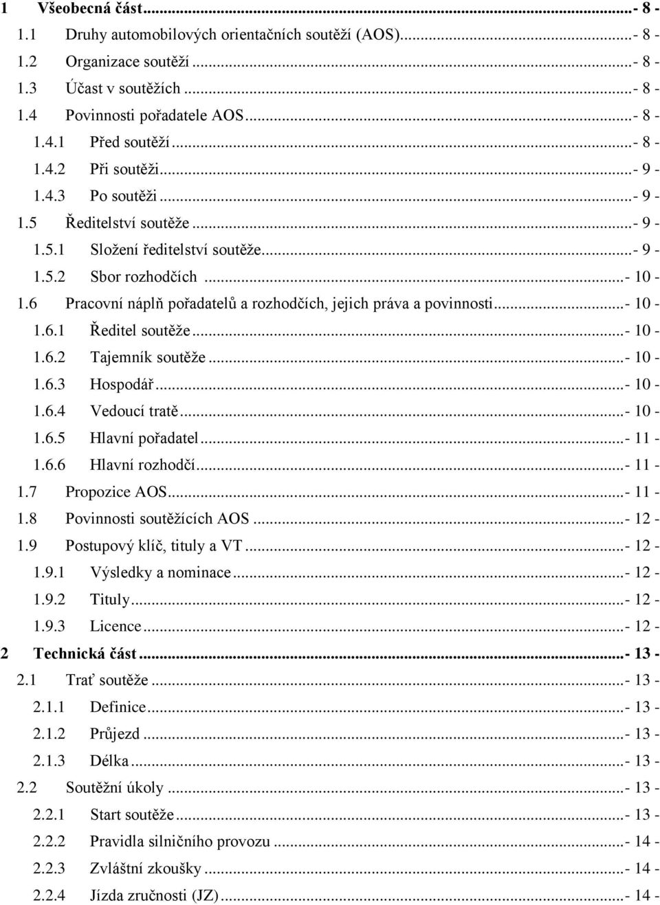 .. - 10-1.6.1 Ředitel soutěže...- 10-1.6.2 Tajemník soutěže...- 10-1.6.3 Hospodář...- 10-1.6.4 Vedoucí tratě...- 10-1.6.5 Hlavní pořadatel...- 11-1.6.6 Hlavní rozhodčí...- 11-1.7 Propozice AOS.