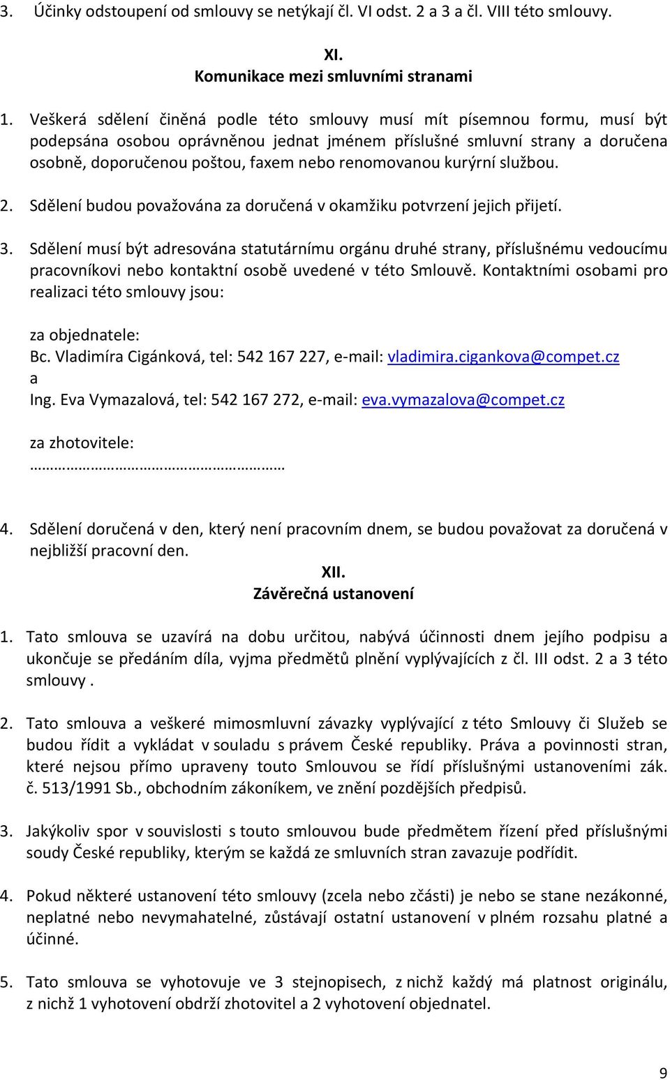 renomovanou kurýrní službou. 2. Sdělení budou považována za doručená v okamžiku potvrzení jejich přijetí. 3.