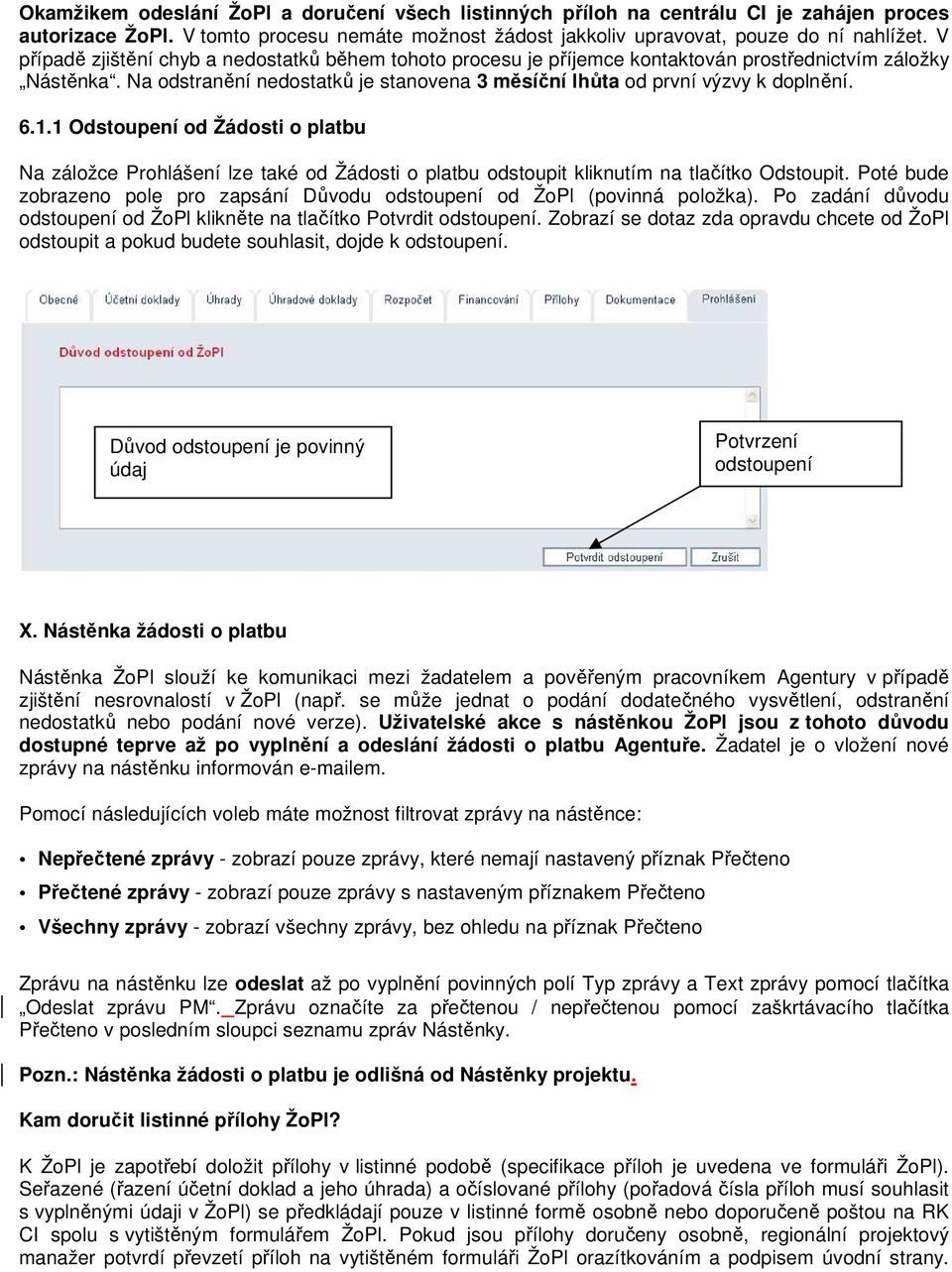 1.1 Odstoupení od Žádosti o platbu Na záložce Prohlášení lze také od Žádosti o platbu odstoupit kliknutím na tlačítko Odstoupit.