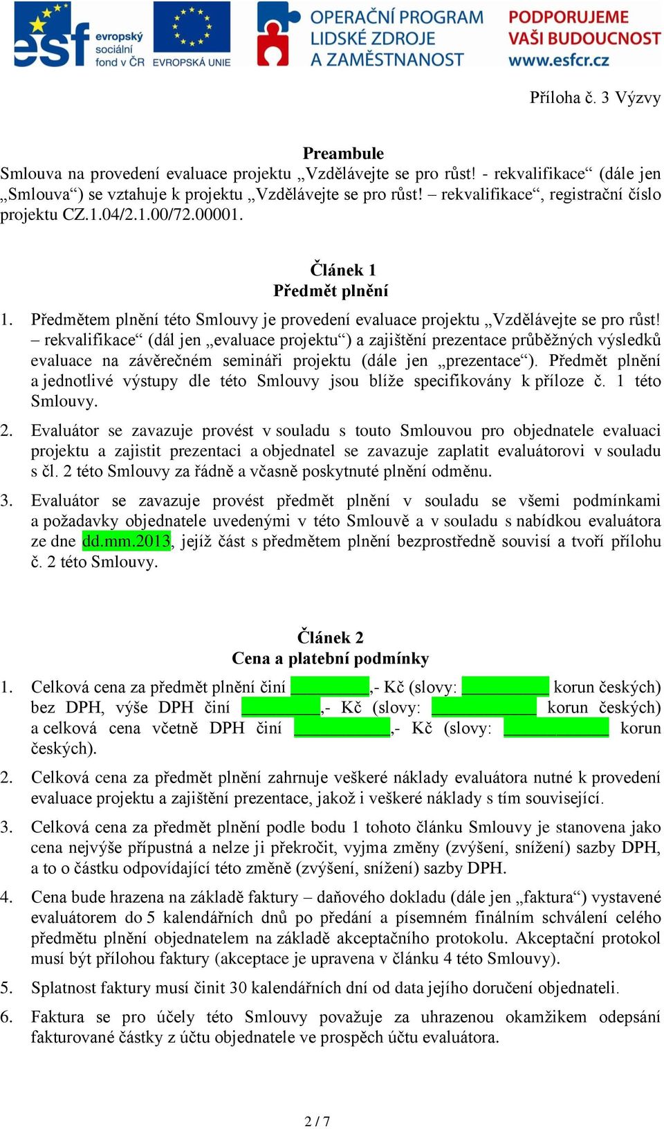 rekvalifikace (dál jen evaluace projektu ) a zajištění prezentace průběžných výsledků evaluace na závěrečném semináři projektu (dále jen prezentace ).