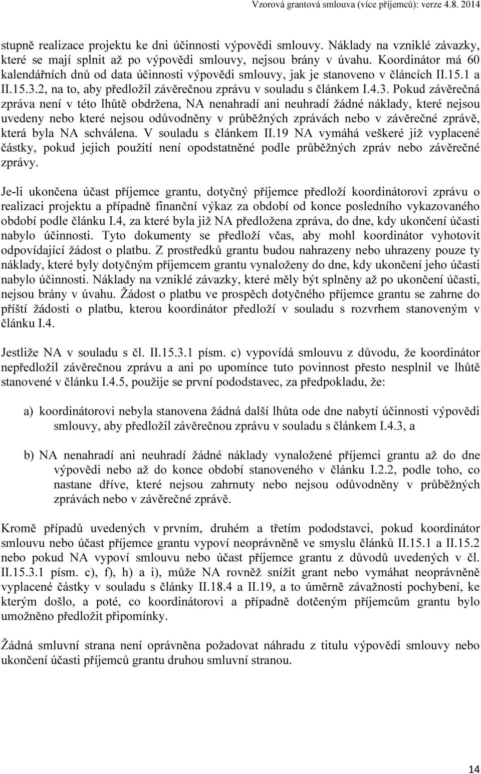 2, na to, aby předložil závěrečnou zprávu v souladu s článkem I.4.3.