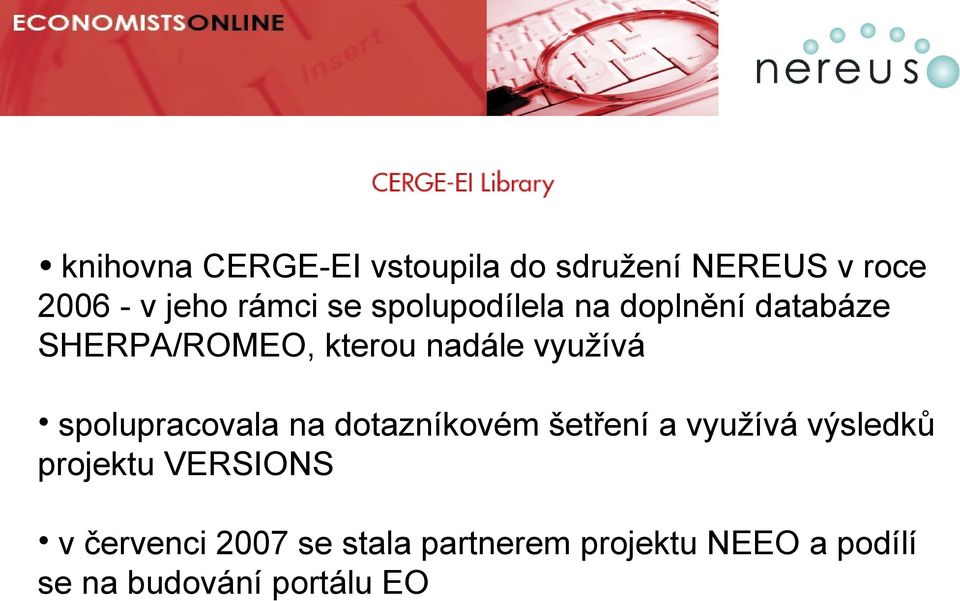 spolupracovala na dotazníkovém šetření a využívá výsledků projektu VERSIONS