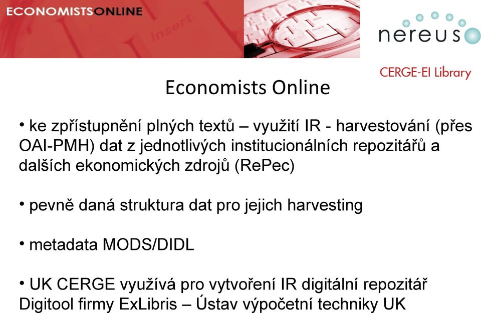 (RePec) pevně daná struktura dat pro jejich harvesting metadata MODS/DIDL UK CERGE