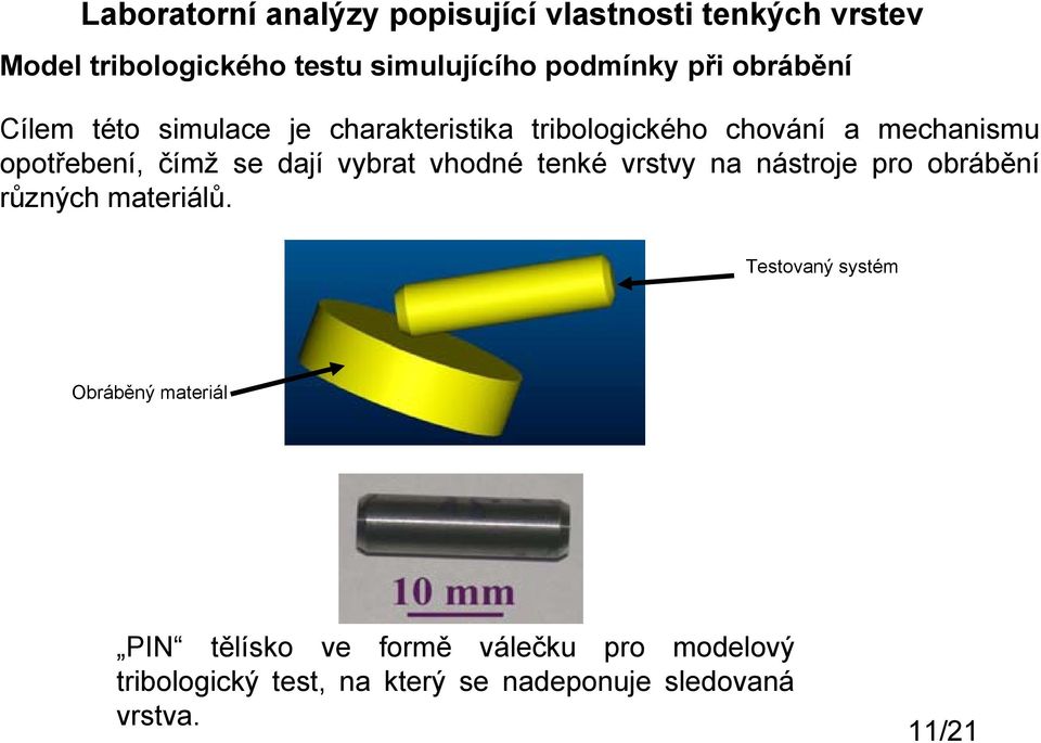 dají vybrat vhodné tenké vrstvy na nástroje pro obrábění různých materiálů.