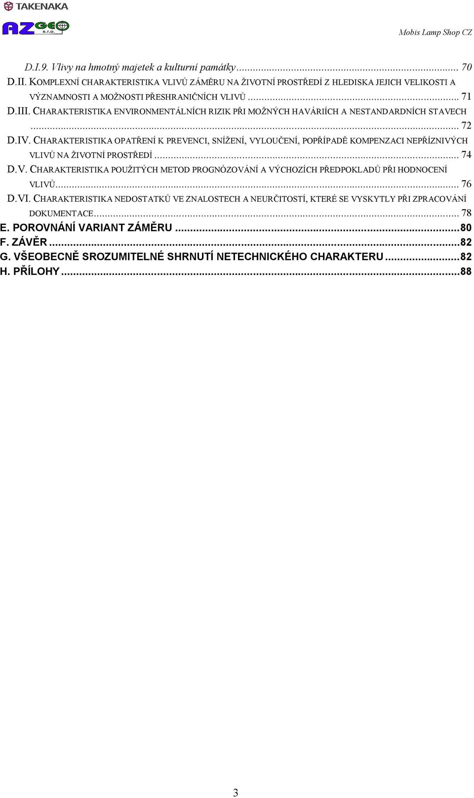 CHARAKTERISTIKA ENVIRONMENTÁLNÍCH RIZIK PŘI MOŽNÝCH HAVÁRIÍCH A NESTANDARDNÍCH STAVECH... 72 D.IV.